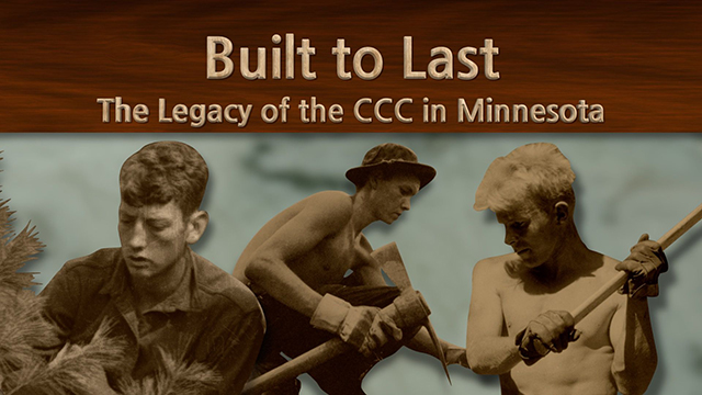 Check for Built to Last: The Legacy of the Civilian Conservation Corps in Minnesota airing on a public television station near you!